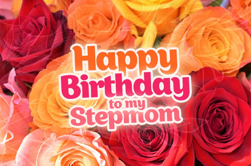 Happy Birthday to my Stepmom picture with colorful roses