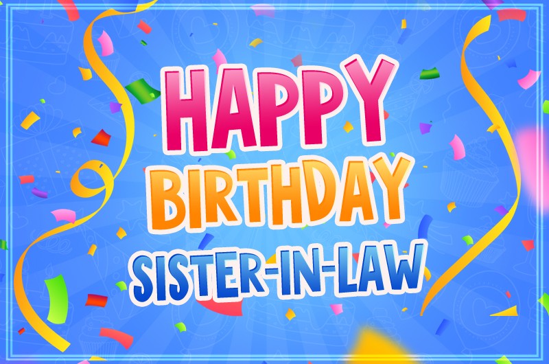 Happy Birthday Sister In Law Image with colorful confetti
