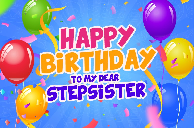 Happy Birthday to my dear Stepsister image with colorful balloons