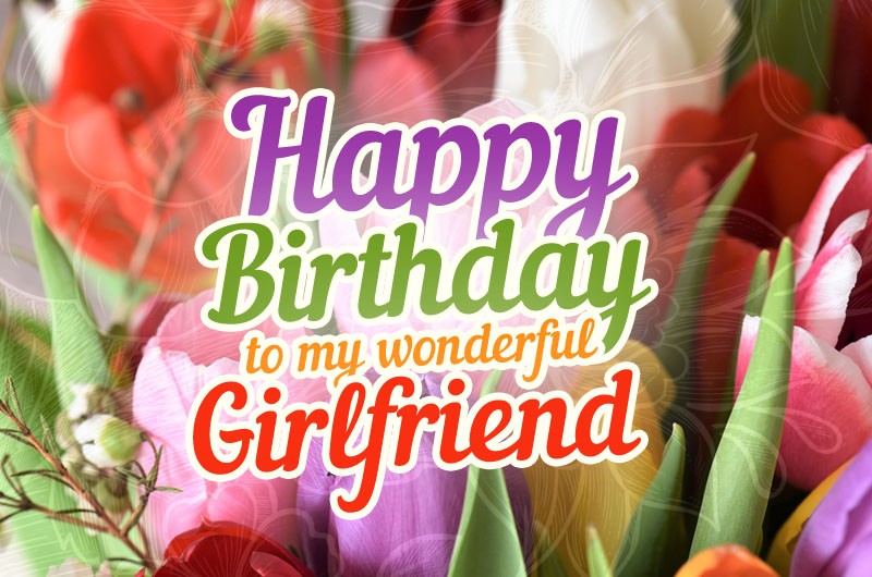 Happy Birthday to my wonderful Girlfriend image with colorful tulips