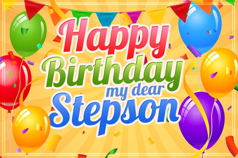 Happy Birthday my dear Stepson Image with colorful balloons