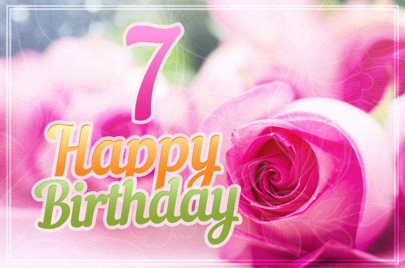 Happy 7th Birthday Image with beautiful pink roses