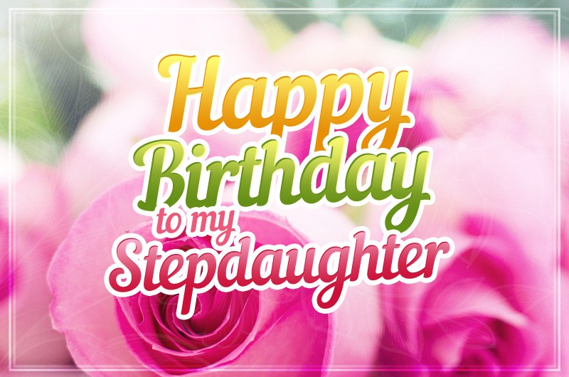 Happy Birthday Stepdaughter Image with pink roses