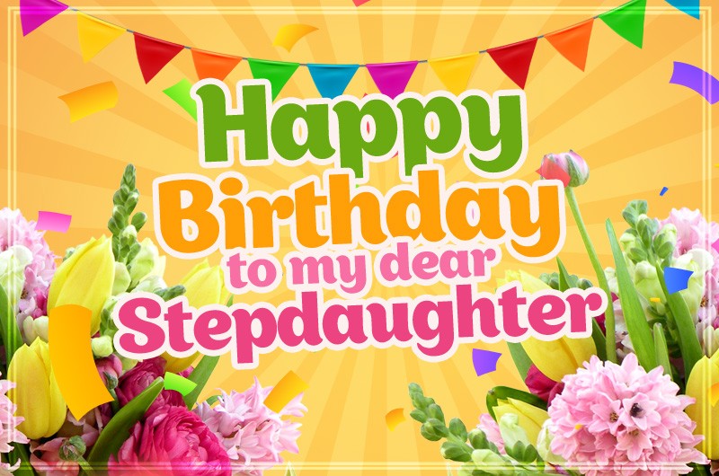 Happy Birthday to my dear Stepdaughter picture with beautiful flowers