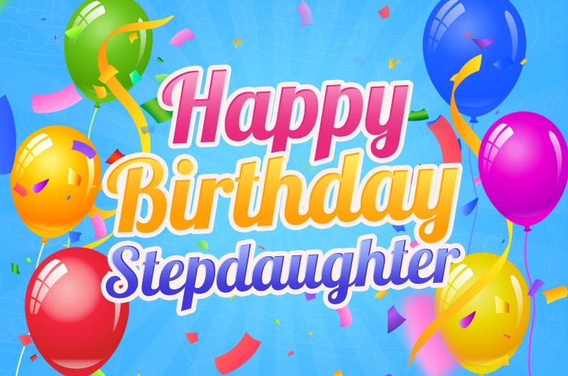 Happy Birthday Stepdaughter greeting card with colorful balloons