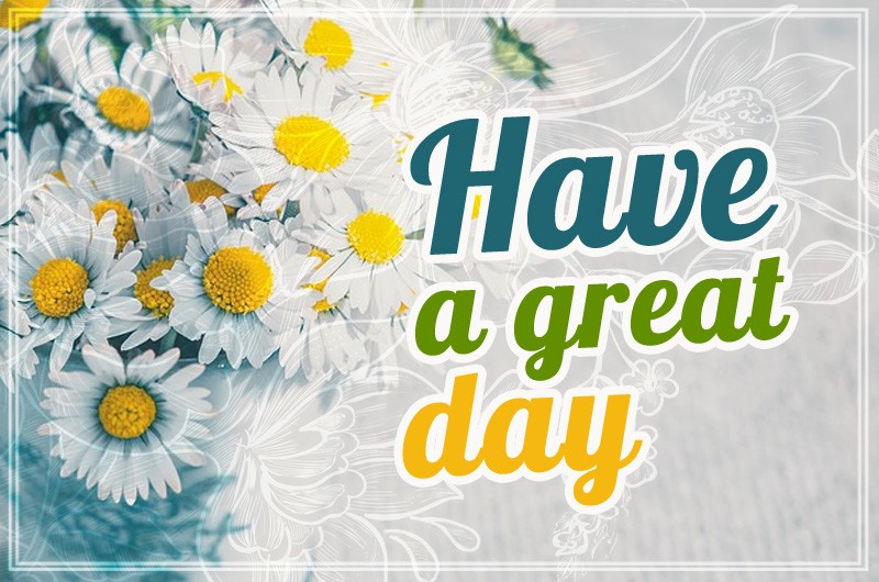 Have a great day picture with a vase of daisies