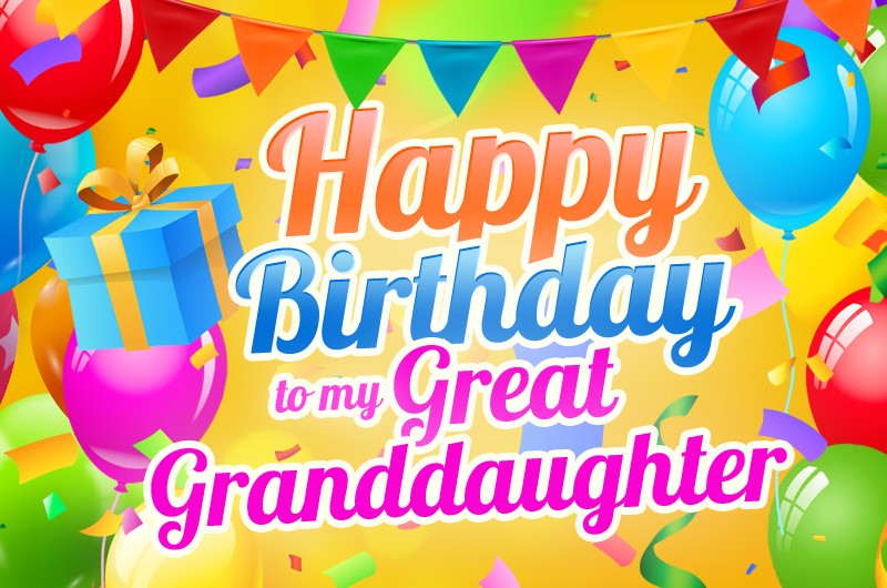 Happy Birthday Great Granddaughter Picture with colorful balloons