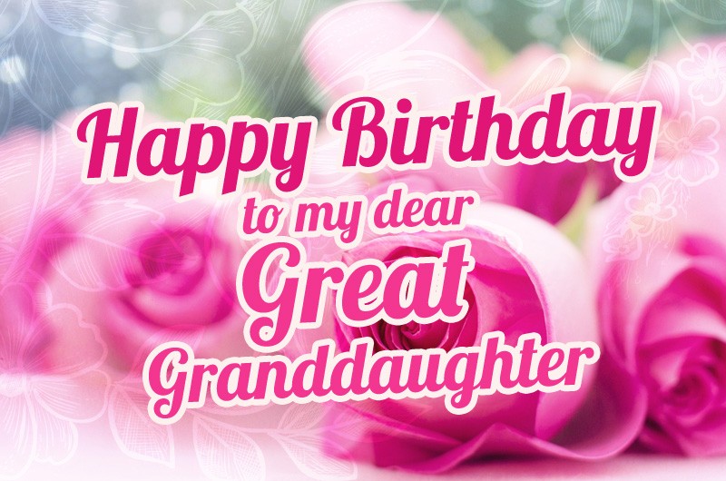 Happy Birthday to my dear Great Granddaughter Image with pink roses
