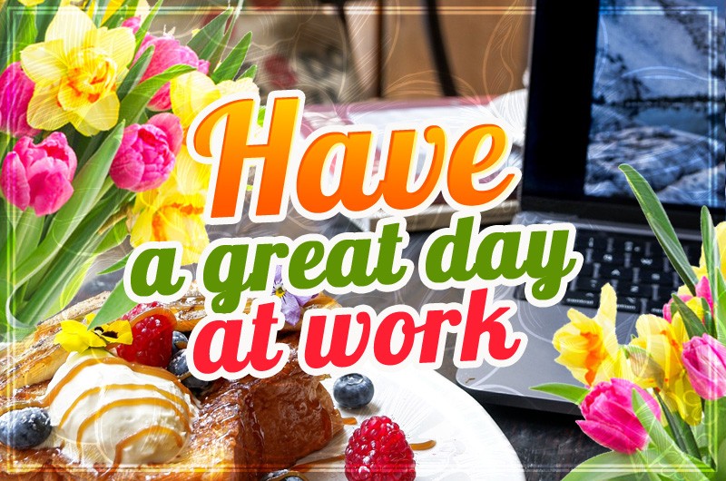 Have a Great Day at Work image with laptop and flowers