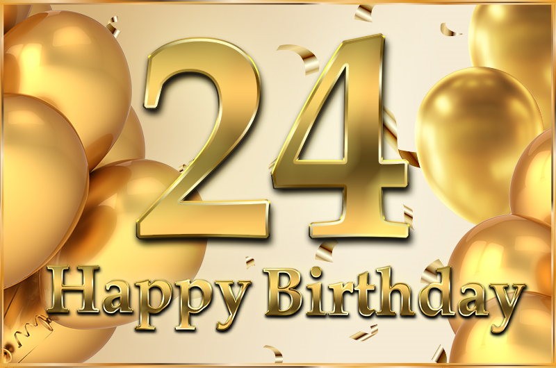 Happy 24th Birthday Image with golden number, confetti and balloons