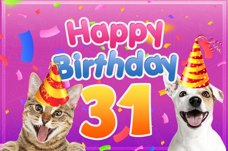 Happy 31st Birthday funny Picture with dog and cat