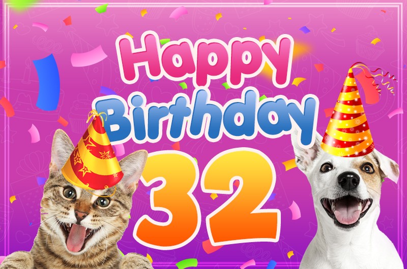 Happy 32nd Birthday funny Image with dog and cat