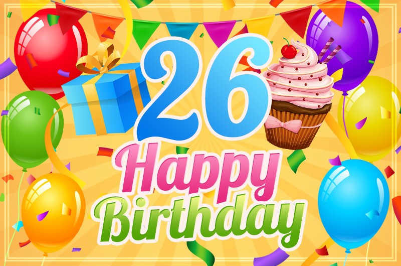 Happy 26th Birthday colorful Image with flags, balloons, cupcake and gift box