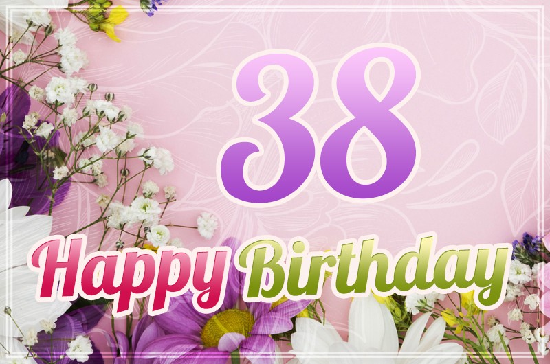 Happy 38th Birthday Image with beautiful flowers