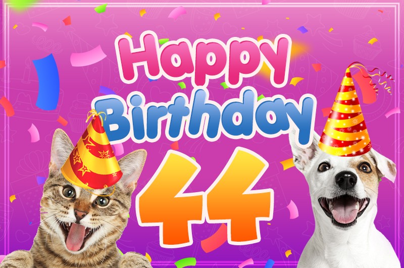 Happy 44th Birthday funny Picture with cat and dog