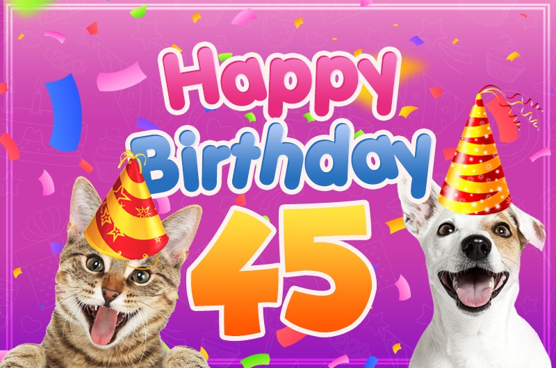 Happy 45th Birthday funny image with cat and dog