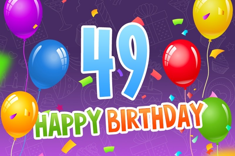 Happy 49th Birthday Greeting Card with colorful confetti and balloons