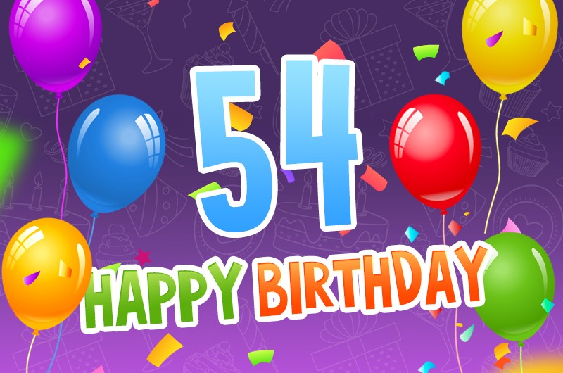 Happy 54th Birthday Greeting Card with colorful balloons and confetti