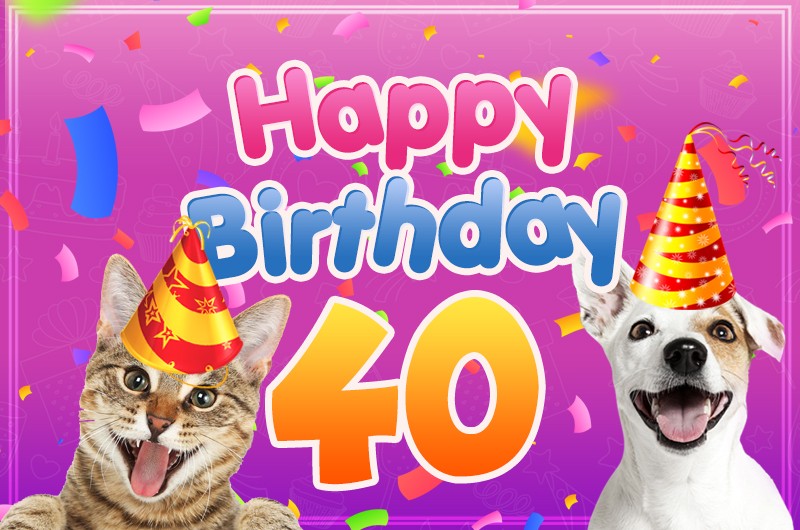 Happy 40th Birthday funny Image with cat and dog