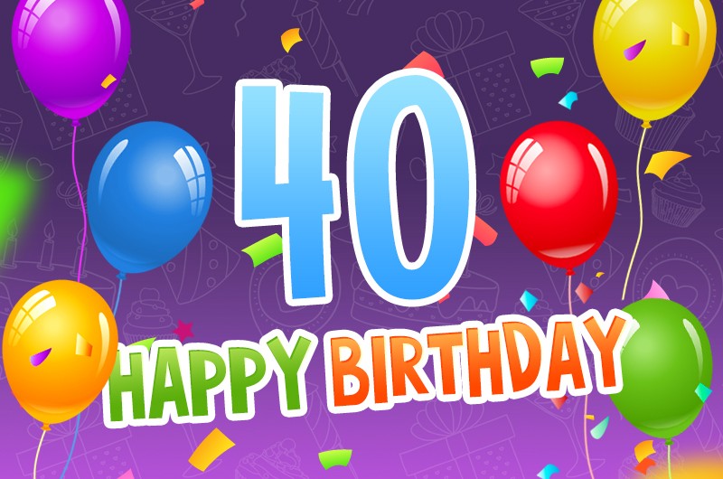  Happy 40th Birthday Greeting Card with colorful balloons