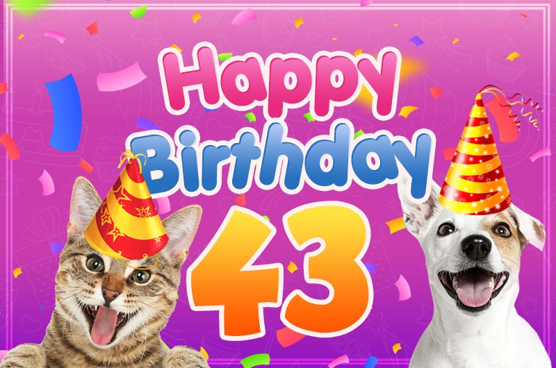 Happy 43rd Birthday funny Picture with cat and dog