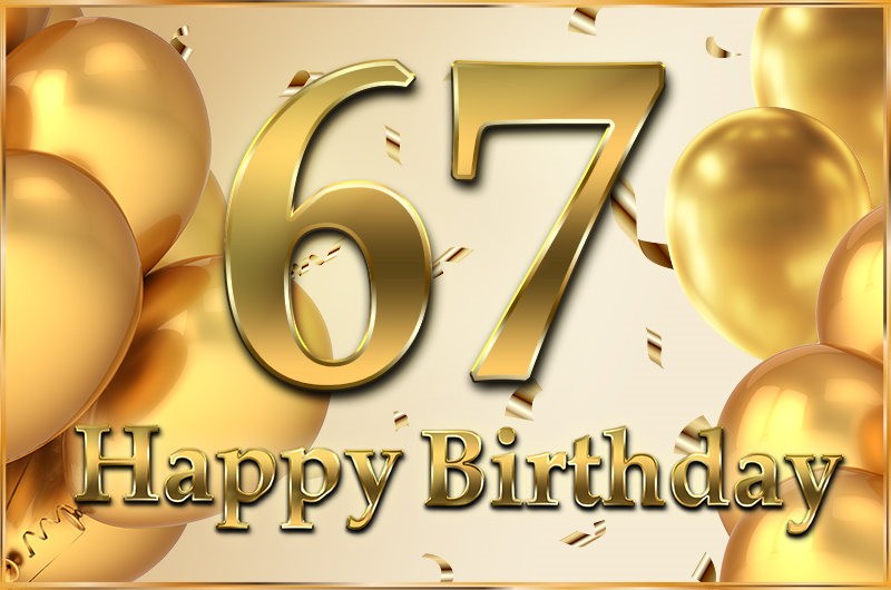 Happy 67th Birthday image with golden number and confetti