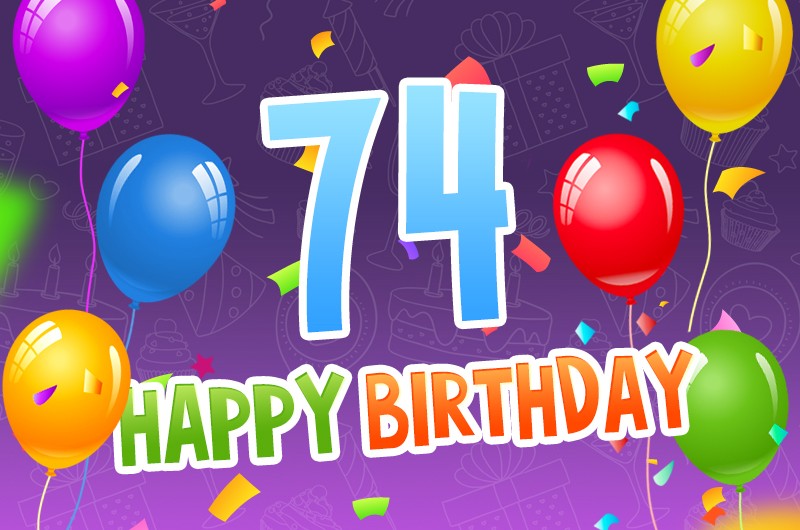 Happy 74th Birthday image with colorful balloons and confetti