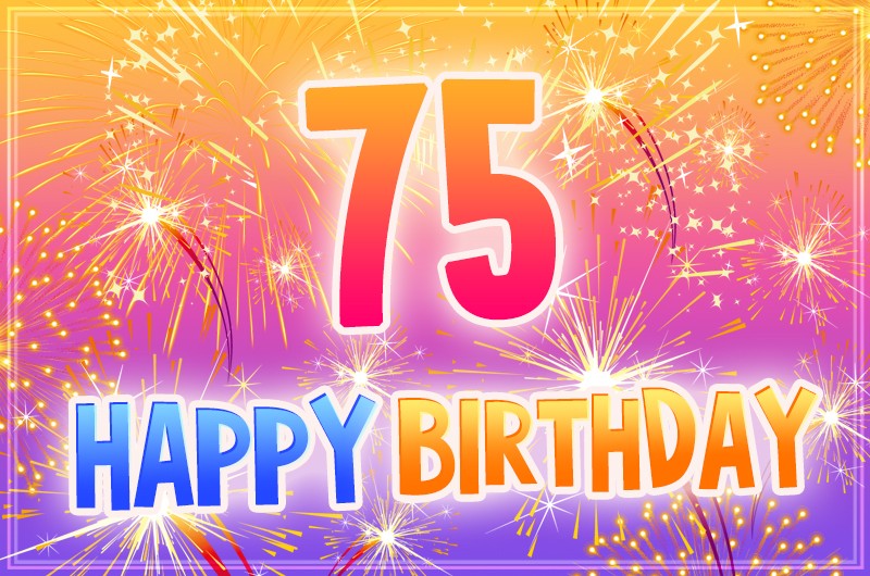 Happy 75th Birthday image with bright fireworks