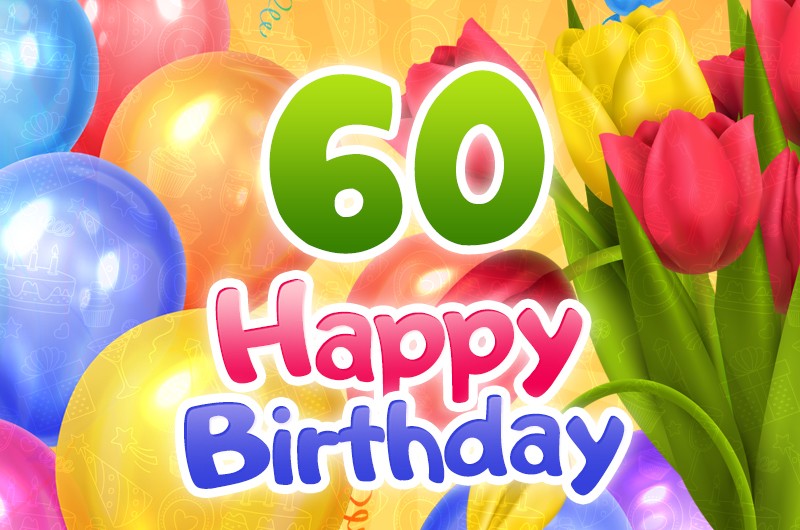 Happy 60th Birthday Greeting Card with colorful tulips