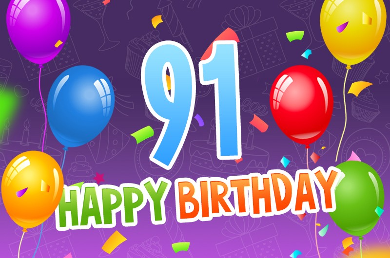 Happy 91st Birthday image with colorful balloons and confetti