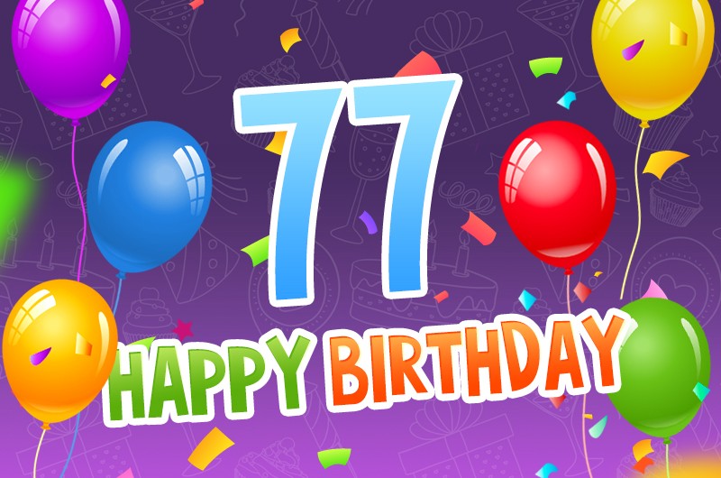 Happy 77th Birthday picture with colorful balloons