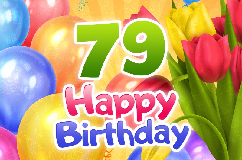 Happy 79th Birthday picture with colorful tulips