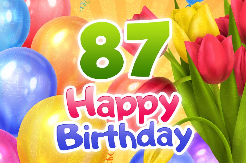 Happy 87th Birthday image with colorful tulips and balloons