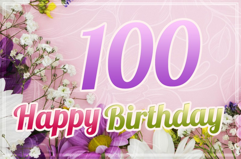 Happy 100th Birthday picture with beautiful flowers