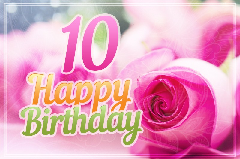 Happy 10th Birthday Image with beautiful pink roses