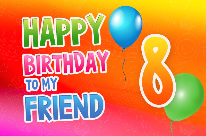 Happy 8th Birthday my Friend Image