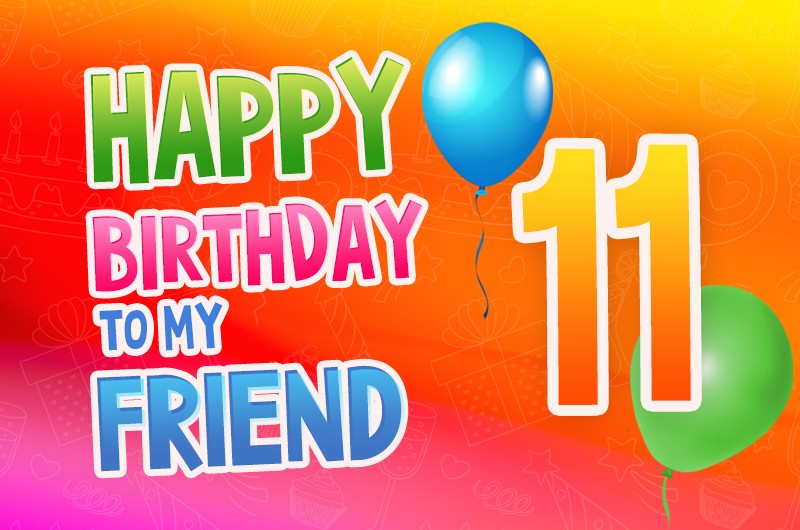 Happy 11th Birthday my Friend Image