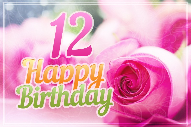 Happy 12th Birthday picture with beautiful pink roses