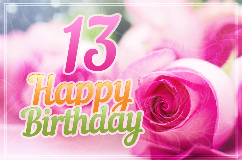 Happy 13th Birthday picture with pink roses