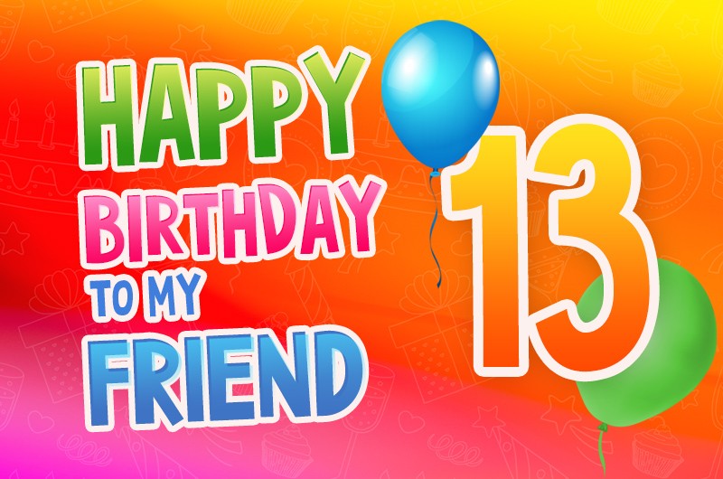 Happy 13th Birthday my Friend Image