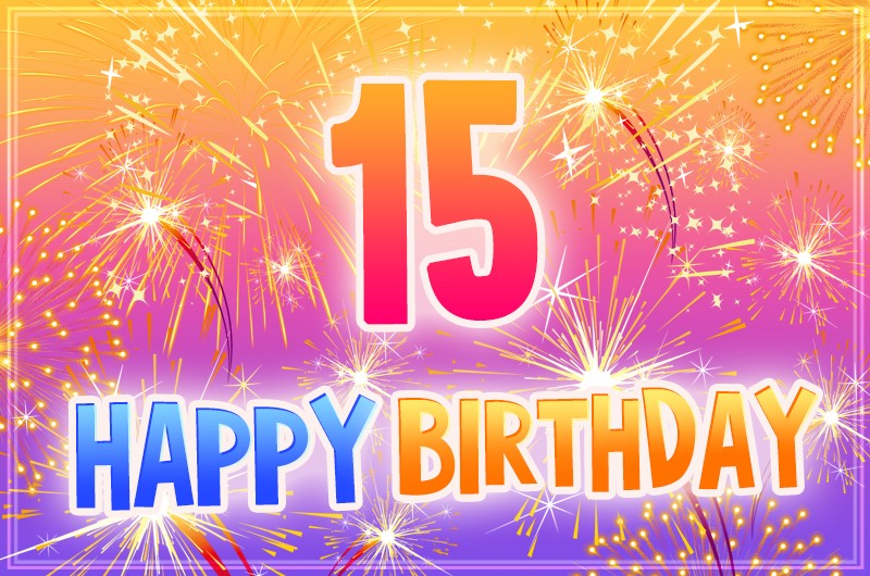 Happy 15th Birthday Image picture with bright fireworks