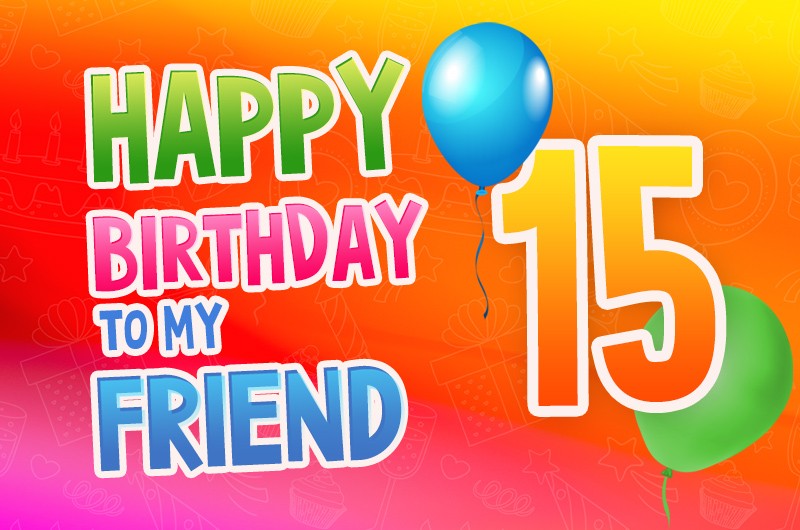 Happy 15th Birthday my Friend Image