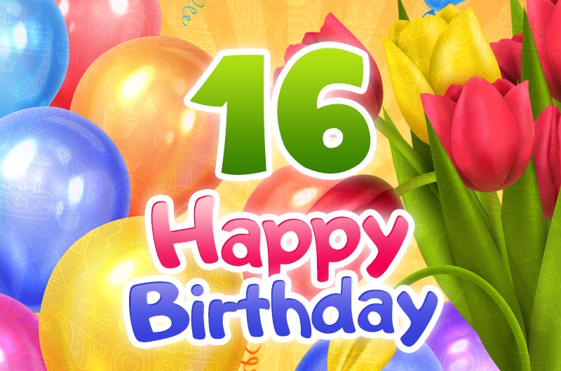 Happy 16th Birthday greeting card with colorful tulips