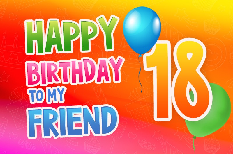 Happy 18th Birthday my Friend Image