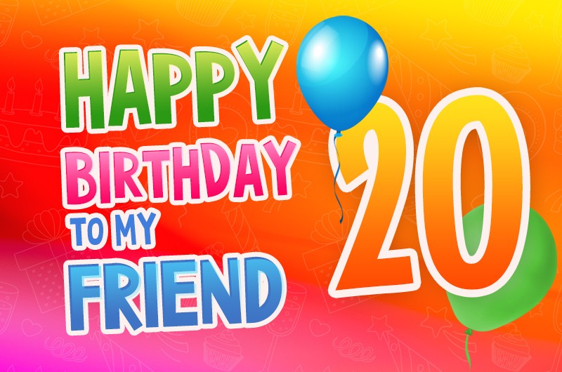 Happy 20th Birthday my Friend Image