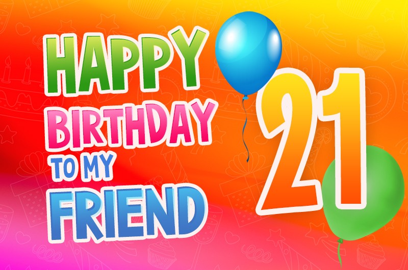 Happy 21th Birthday my Friend Image