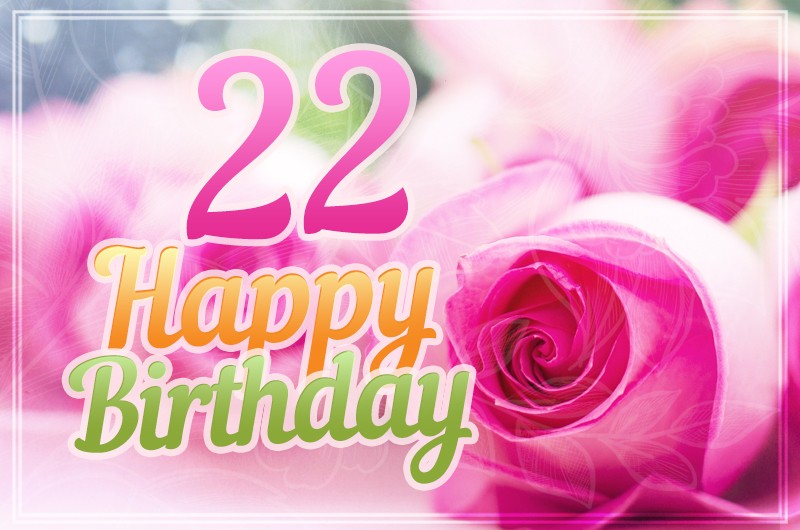 Happy 22nd Birthday image with beautiful pink roses