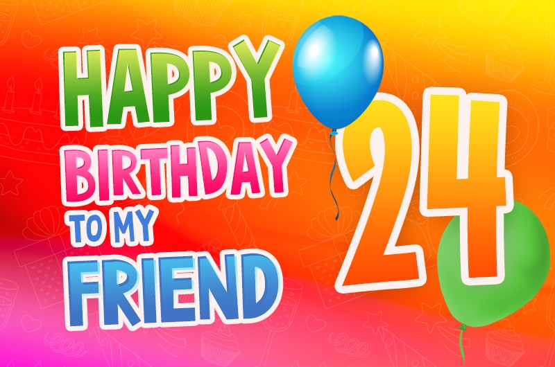 Happy 24rd Birthday my Friend Image