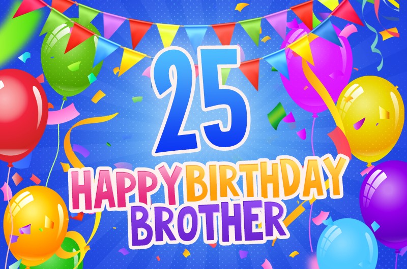 Happy 25th Birthday Brother Image