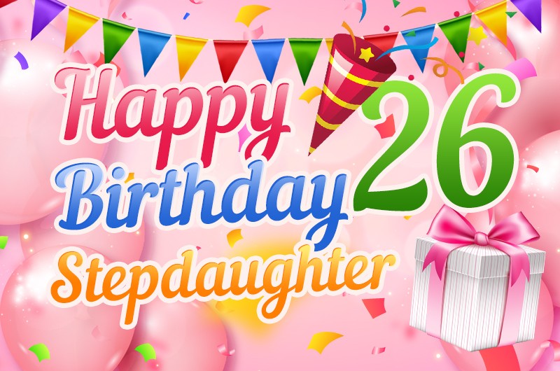 Happy 26th Birthday Stepdaughter Image with pink balloons